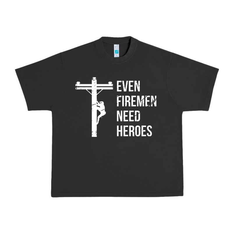 Even Firemen Need Heroes Lineworker Powerline Technician Premium Urban Heavy Tee by linhVisuals | Teevron