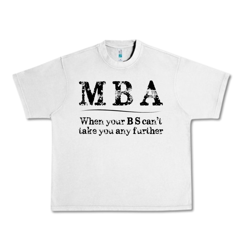 Mba Graduation Gifts When Your Bs Can't Take You Further Urban Heavy Tee by linhVisuals | Teevron