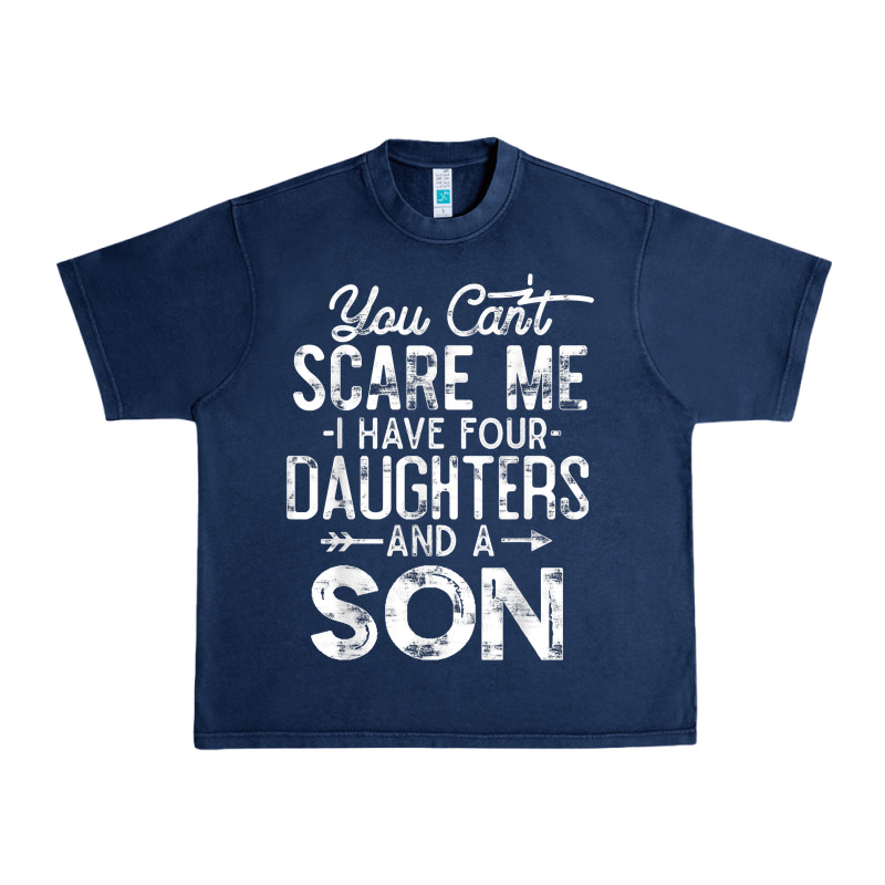 You Can't Scare Me I Have Four Daughters And A Son Funny Dad T Shirt Urban Heavy Tee by linhVisuals | Teevron
