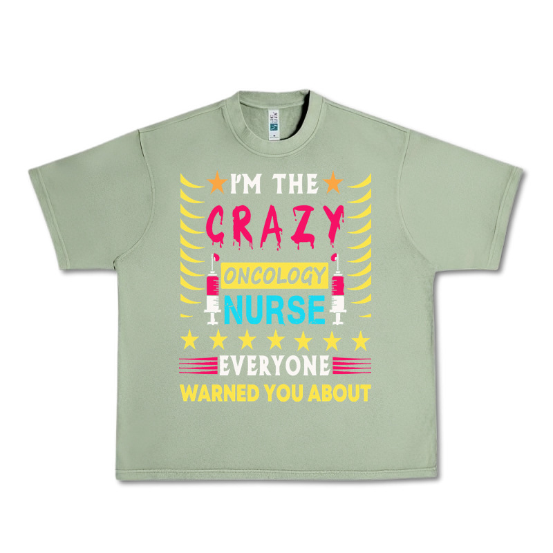 Oncology Nurse T  Shirt I'm The Crazy Oncology Nurse T  Shirt Urban Heavy Tee by linhVisuals | Teevron