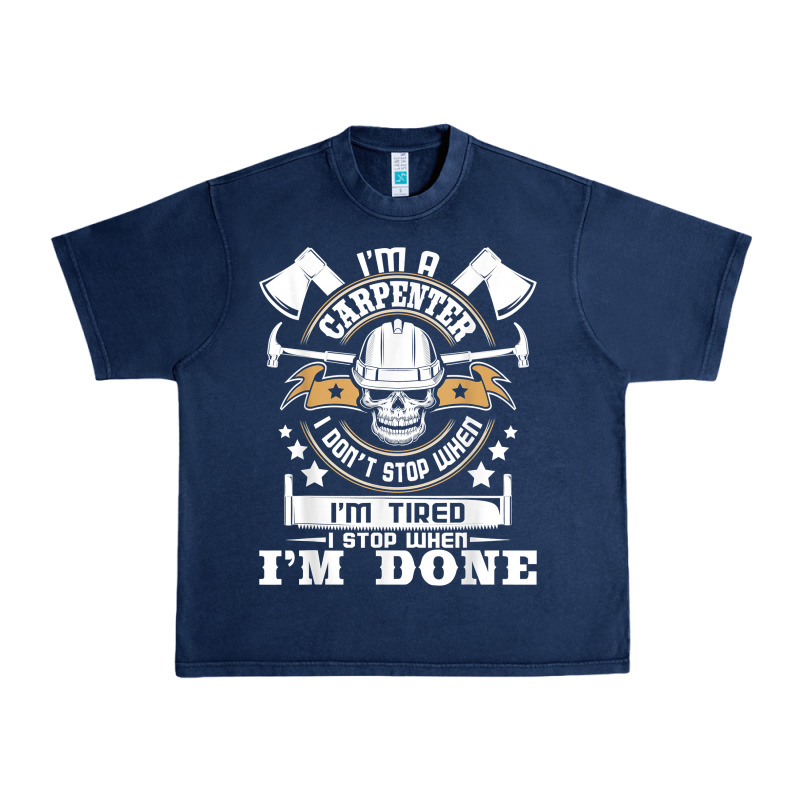 I'm A Carpenter I Don't Stop   Funny Carpentry Woodworking T Shirt Urban Heavy Tee by linhVisuals | Teevron