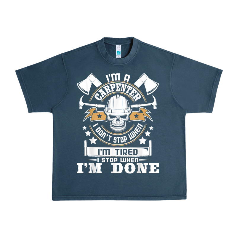 I'm A Carpenter I Don't Stop   Funny Carpentry Woodworking T Shirt Urban Heavy Tee by linhVisuals | Teevron