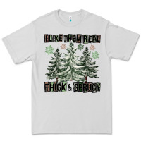 Dove Grey I Like Them Real Thick And Sprucy Premium Tee - FaDigitalArtStudio