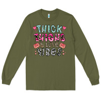 Army Green Thick Thighs And Love Vibes Long Sleeve Tee - CowhideDigitalArt