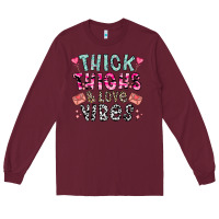 Burgundy Thick Thighs And Love Vibes Long Sleeve Tee - CowhideDigitalArt