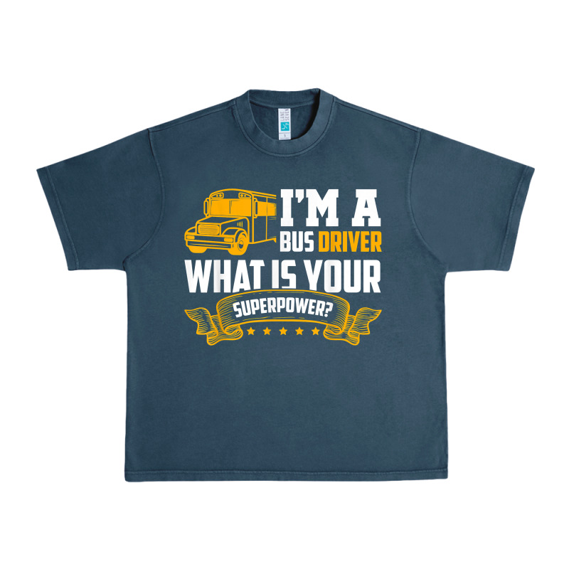 I'm A Bus Driver What Is Your Superpower Driving School Bus T Shirt Urban Heavy Tee by linhVisuals | Teevron