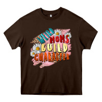 Chocolate Brown Weird moms build character Mother's Day Heavy Core Tee - FaDigitalArtStudio