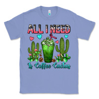 Colony Blue All I Need Is Coffee Cactus Frappe Classic Tee - FaDigitalArtStudio