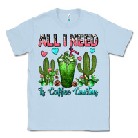 Dusty Blue All I Need Is Coffee Cactus Frappe Classic Tee - FaDigitalArtStudio