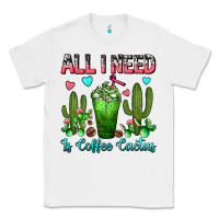 White All I Need Is Coffee Cactus Frappe Classic Tee - FaDigitalArtStudio