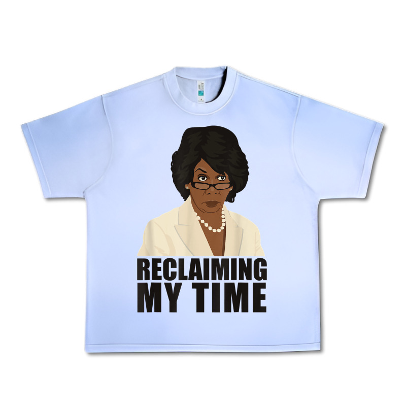 Maxine Reclaiming My Time Funny Political Quote T Shirt Urban Heavy Tee by baoMotion | Teevron
