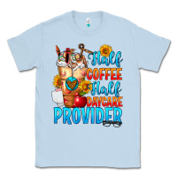 Dusty Blue Half coffee half daycare provider Classic Tee - FaDigitalArtStudio