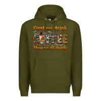 Army Green first we drink then we do things Premium Hoodie - BarkalooDesign