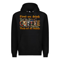 Black first we drink then we do things Premium Hoodie - BarkalooDesign