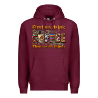 Burgundy first we drink then we do things Premium Hoodie - BarkalooDesign
