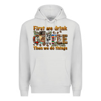 Dove Grey first we drink then we do things Premium Hoodie - BarkalooDesign