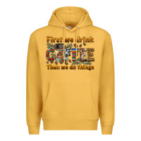 Mustard first we drink then we do things Premium Hoodie - BarkalooDesign