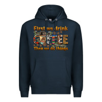 Navy first we drink then we do things Premium Hoodie - BarkalooDesign