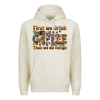 Oatmeal Heather first we drink then we do things Premium Hoodie - BarkalooDesign