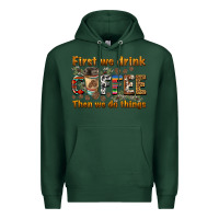 Sports Green first we drink then we do things Premium Hoodie - BarkalooDesign