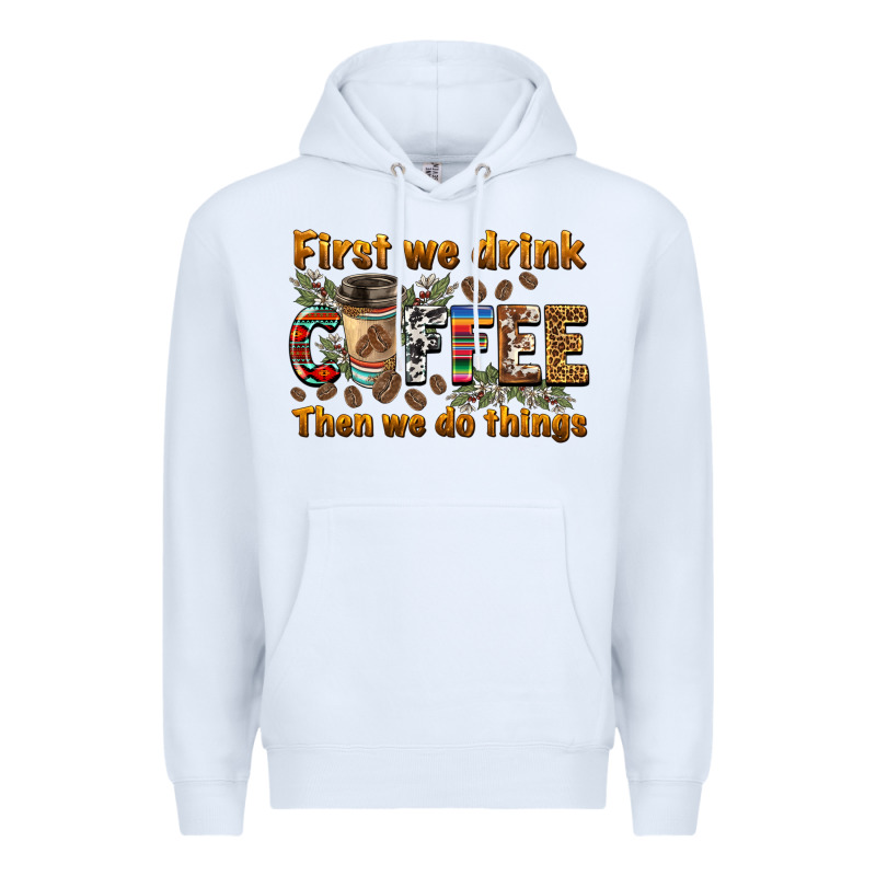 First We Drink Then We Do Things Premium Hoodie by BarkalooDesign | Teevron