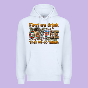 First We Drink Then We Do Things Premium Hoodie Designed By Barkaloodesign