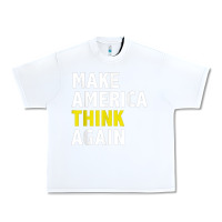 White Make America Think Again Funny Elections President Politics Urban Heavy Tee - baoMotion