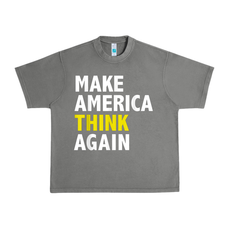 Make America Think Again Funny Elections President Politics Urban Heavy Tee by baoMotion | Teevron
