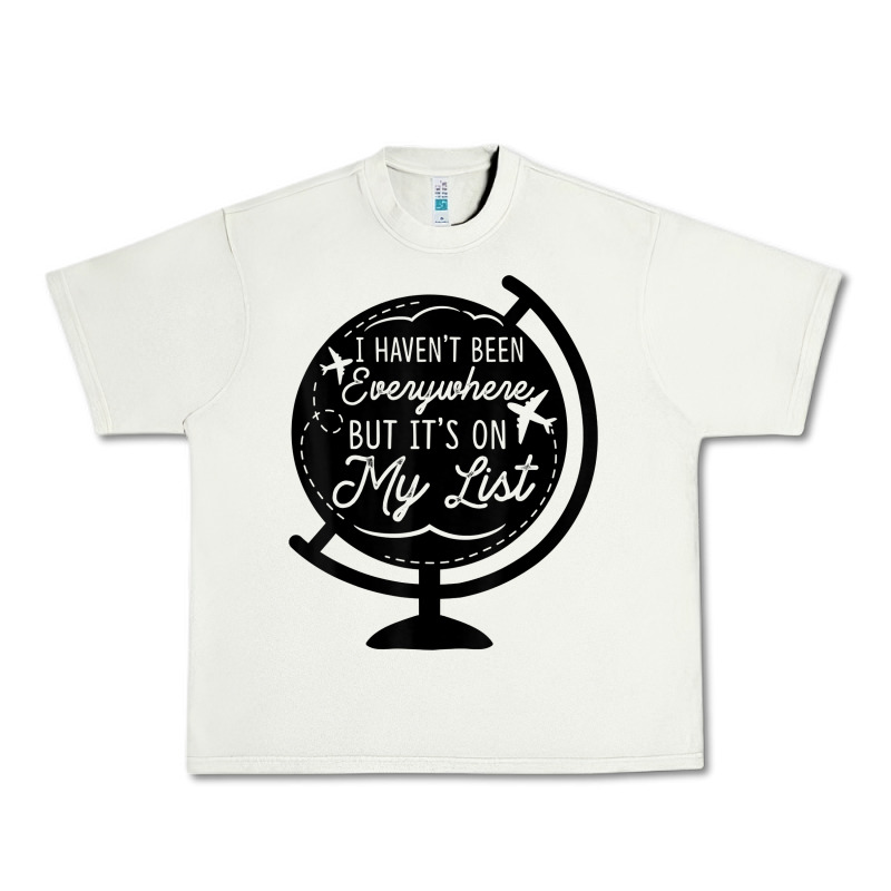 I Haven't Been Everywhere But It's On My List Travel T Shirt Urban Heavy Tee by baoMotion | Teevron