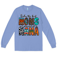 Colony Blue only the best moms get promoted to nana Long Sleeve Tee - RacoonDesign