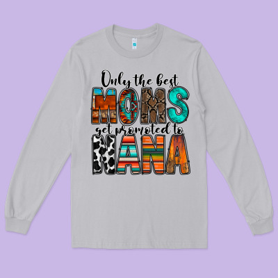 Only The Best Moms Get Promoted To Nana Long Sleeve Tee Designed By Racoondesign