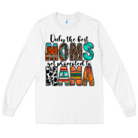 White only the best moms get promoted to nana Long Sleeve Tee - RacoonDesign