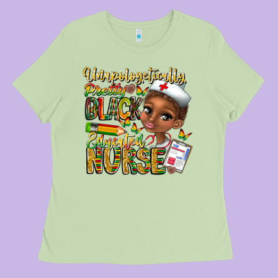 Unapologetically Pretty Black Educated Nurse Ladies Tee Designed By Cowhidedigitalart