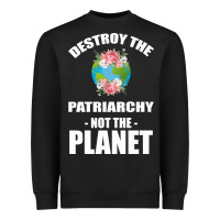 Black Destroy the patriarchy not the planet Heavyweight Sweatshirt - Bettercallsaul