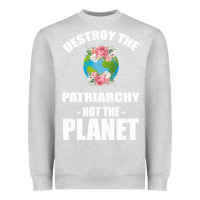 Heather Grey Destroy the patriarchy not the planet Heavyweight Sweatshirt - Bettercallsaul