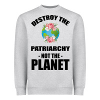 Heather Grey Destroy the patriarchy not the planet Heavyweight Sweatshirt - Bettercallsaul