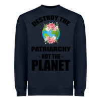 Navy Destroy the patriarchy not the planet Heavyweight Sweatshirt - Bettercallsaul