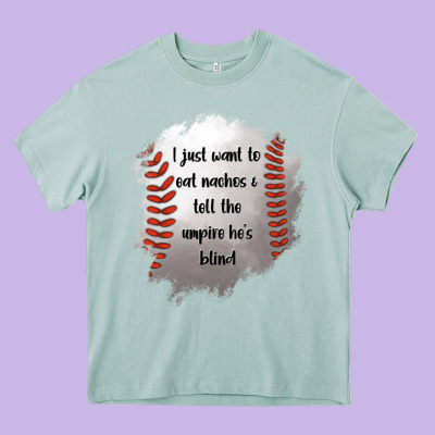I Just Want To Eat Nachos And Tell The Umpire He's Blind Heavy Core Tee Designed By Jasminsmagicworld