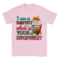 Bubblegum Pink I Am A Dentist What Is Your Superpower Frappe Classic Tee - FaDigitalArtStudio
