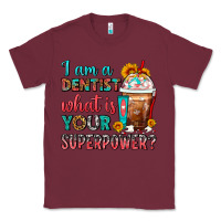 Burgundy I Am A Dentist What Is Your Superpower Frappe Classic Tee - FaDigitalArtStudio
