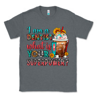 Charcoal Heather I Am A Dentist What Is Your Superpower Frappe Classic Tee - FaDigitalArtStudio