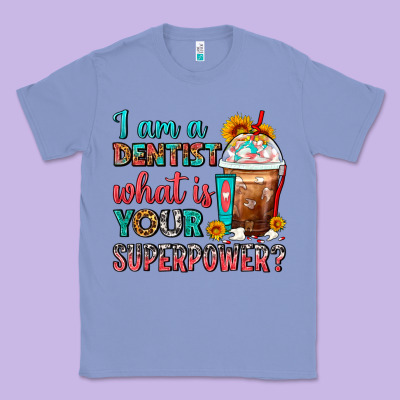 I Am A Dentist What Is Your Superpower Frappe Classic Tee Designed By Fadigitalartstudio