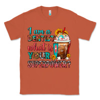 Copper I Am A Dentist What Is Your Superpower Frappe Classic Tee - FaDigitalArtStudio