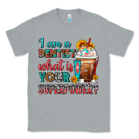 Heather Grey I Am A Dentist What Is Your Superpower Frappe Classic Tee - FaDigitalArtStudio