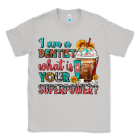 Moon Dust I Am A Dentist What Is Your Superpower Frappe Classic Tee - FaDigitalArtStudio