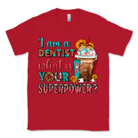 Red I Am A Dentist What Is Your Superpower Frappe Classic Tee - FaDigitalArtStudio