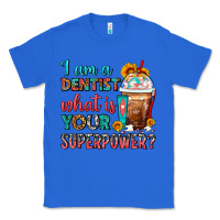 True Royal I Am A Dentist What Is Your Superpower Frappe Classic Tee - FaDigitalArtStudio