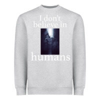 Heather Grey I don't believe i̇n humans Heavyweight Sweatshirt - Bettercallsaul