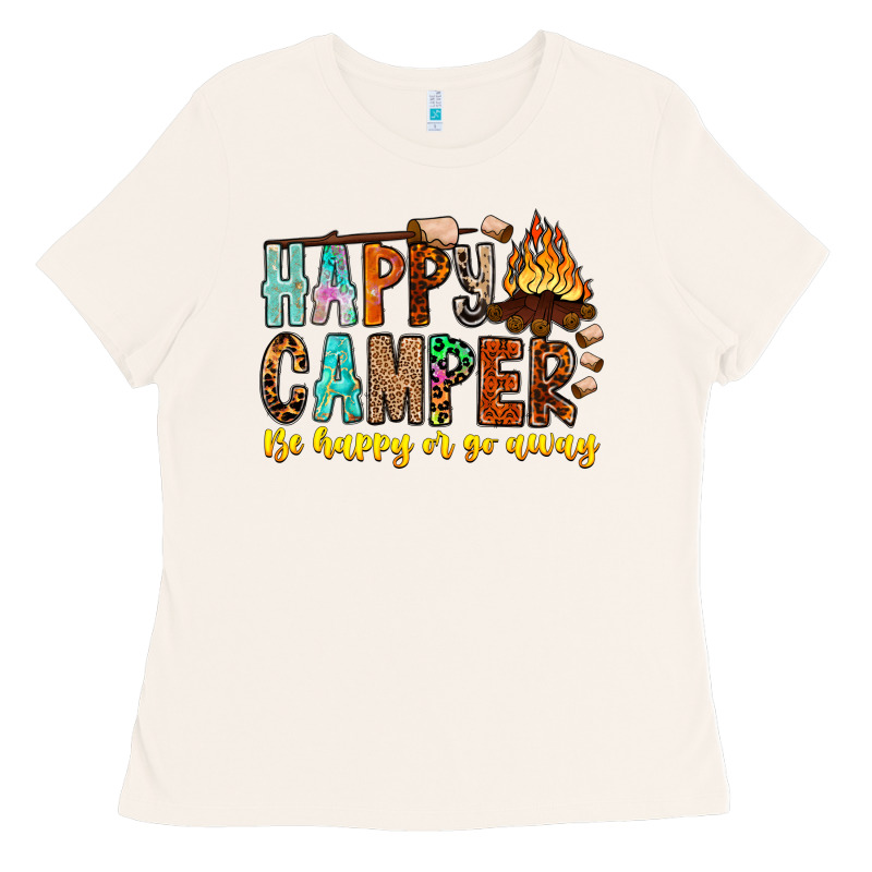 Happy Camper Be Happy Or Go Away Ladies Tee by CowhideDigitalArt | Teevron