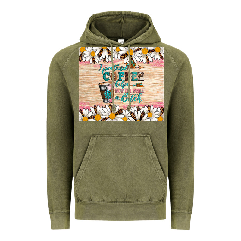I Pretend Coffee Helps But I'm Still A Bitch Vintage Hoodie by Artiststas | Teevron